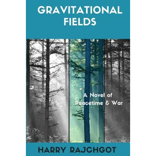 Gravitational Fields: A Novel of Peacetime and War