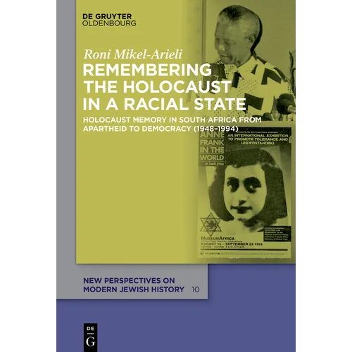 Remembering the Holocaust in a Racial State: Holocaust Memory in South Africa from Apartheid to Democracy (1948-1994)
