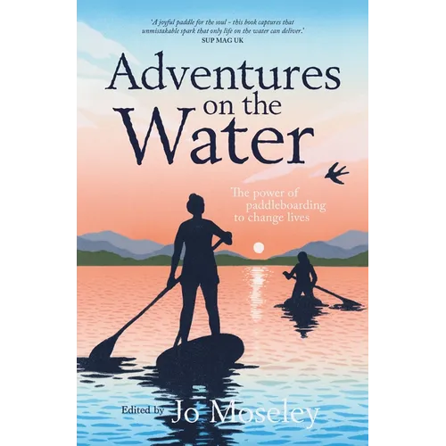 Adventures on the Water: The Power of Paddleboarding to Change Lives