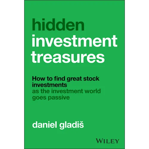 Hidden Investment Treasures: How to Find Great Stock Investments as the Investment World Goes Passive