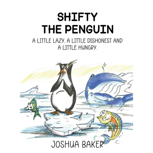 Shifty the Penguin: A Little Lazy, a Little Dishonest and a Little Hungry
