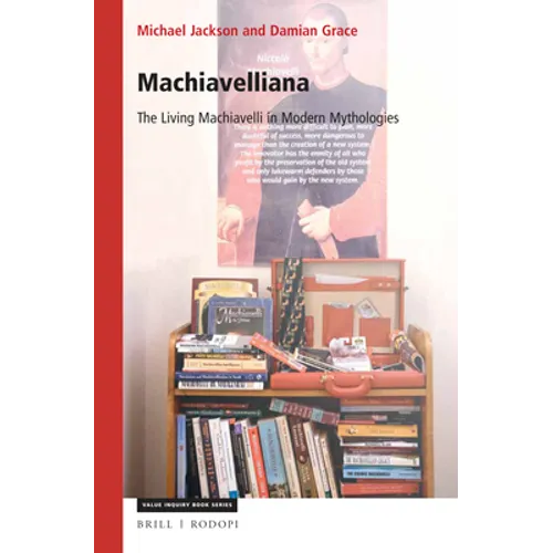 Machiavelliana: The Living Machiavelli in Modern Mythologies