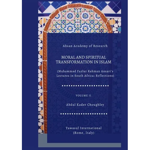 Moral and Spiritual Transformation in Islam, Muhammad Fazlur Rahman Ansari' Lectures in South Africa: Reflections, Volume II