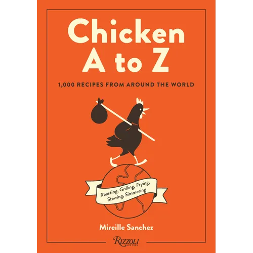 Chicken A to Z: 1,000 Recipes from Around the World
