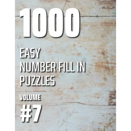 1000 Easy Number Fill In Puzzles Volume #7