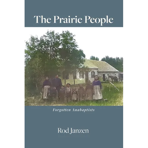 The Prairie People: Forgotten Anabaptists