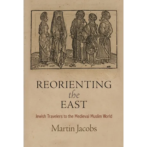 Reorienting the East: Jewish Travelers to the Medieval Muslim World
