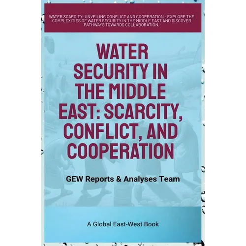 Water Security In The Middle East: Scarcity, Conflict, And Cooperation