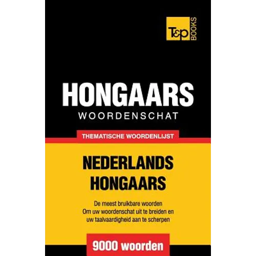 Thematische woordenschat Nederlands-Hongaars - 9000 woorden