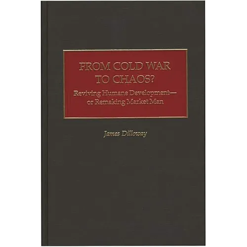 From Cold War to Chaos?: Reviving Humane Development - Or Remaking Market Man