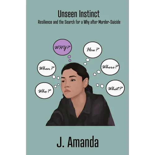 Unseen Instinct: Resilience and the Search for a Why after Murder-Suicide