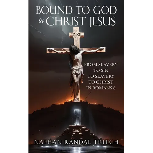Bound to God in Christ Jesus: From Slavery to Sin to Slavery to Christ in Romans 6