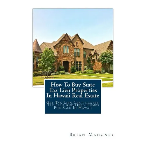 How To Buy State Tax Lien Properties In Hawaii Real Estate: Get Tax Lien Certificates, Tax Lien And Deed Homes For Sale In Hawaii