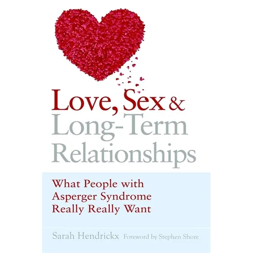Love, Sex and Long-Term Relationships: What People with Asperger Syndrome Really Really Want