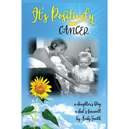 It's Positively Cancer: a daughter's blog, a dad's farewell