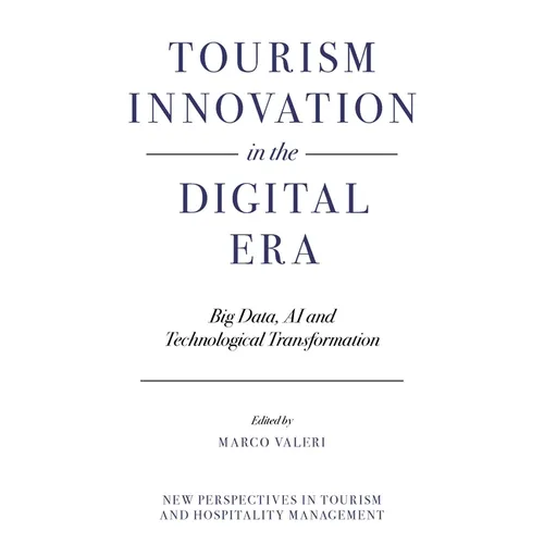 Tourism Innovation in the Digital Era: Big Data, AI and Technological Transformation