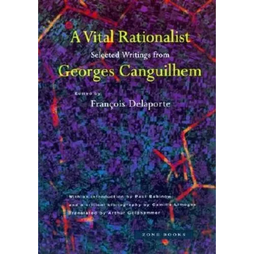 A Vital Rationalist: Selected Writings from Georges Canguilhem