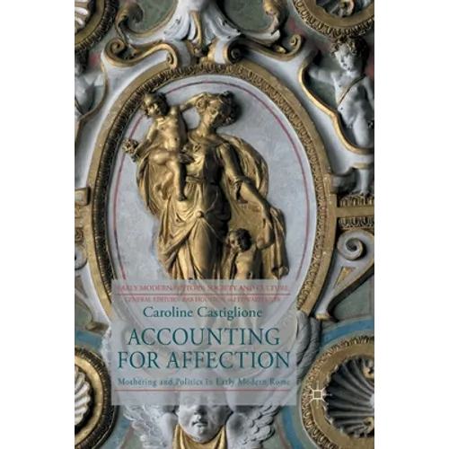 Accounting for Affection: Mothering and Politics in Early Modern Rome