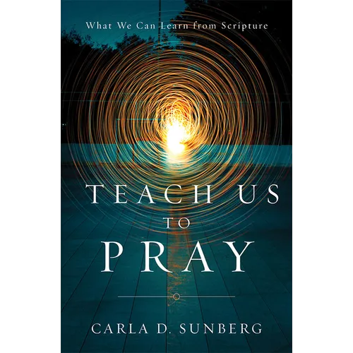 Teach Us to Pray: What We Can Learn from Scripture