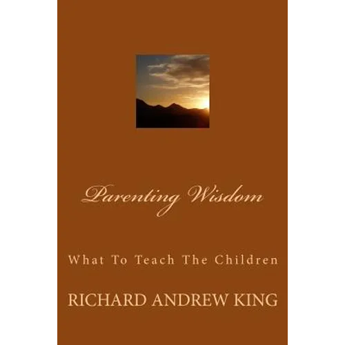 Parenting Wisdom: What To Teach The Children