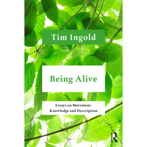 Being Alive: Essays on Movement, Knowledge and Description