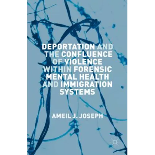 Deportation and the Confluence of Violence Within Forensic Mental Health and Immigration Systems