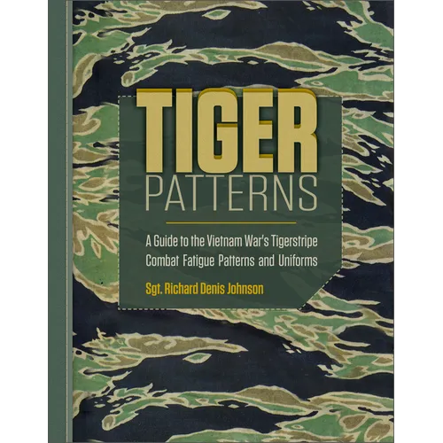 Tiger Patterns: A Guide to the Vietnam War's Tigerstripe Combat Fatigue Patterns and Uniforms