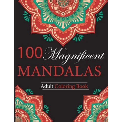100 Magnificent Mandalas: Adult Coloring Book