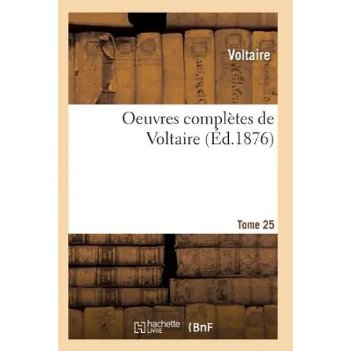 Oeuvres Complètes de Voltaire. Tome 25