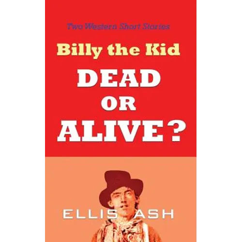 Billy the Kid, Dead or Alive?: Two Western Short Stories