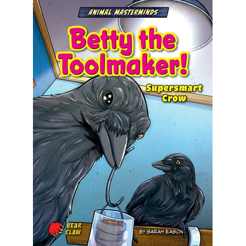 Betty the Toolmaker!: Supersmart Crow