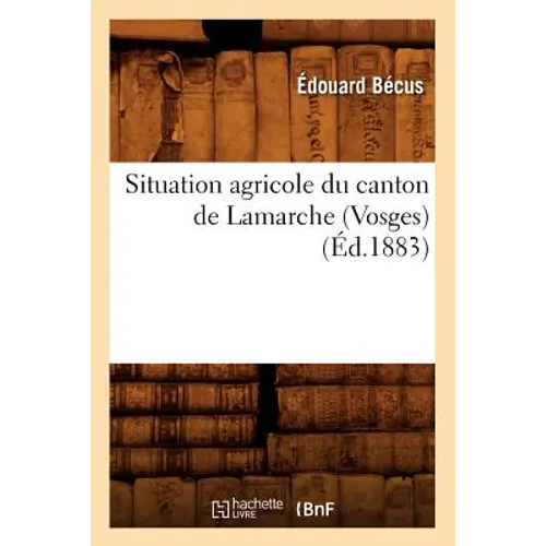 Situation Agricole Du Canton de LaMarche (Vosges) (Éd.1883)