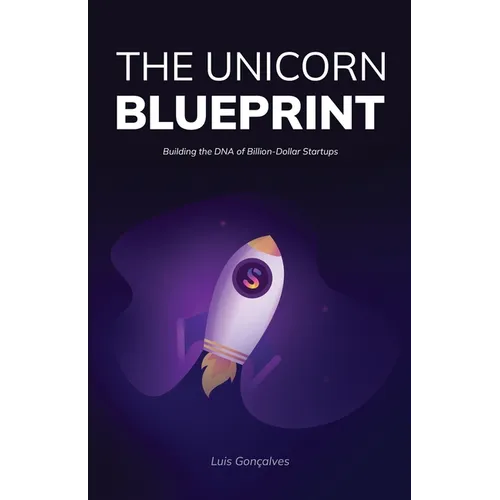 The Unicorn Blueprint: Building the DNA of Billion-Dollar Startups