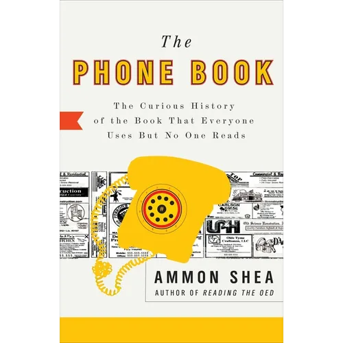 The Phone Book: The Curious History of the Book That Everyone Uses But No One Reads - Paperback