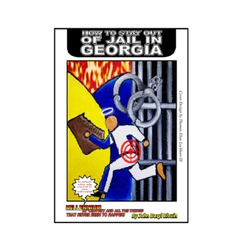 How To Stay Out Of Jail In Georgia: Millennium 21st Century and All the Things That Never Seem to Happen
