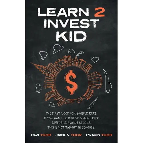 Learn 2 Invest Kid: The first book you should read if you want to invest in blue chip dividend paying stocks. This is not taught in school