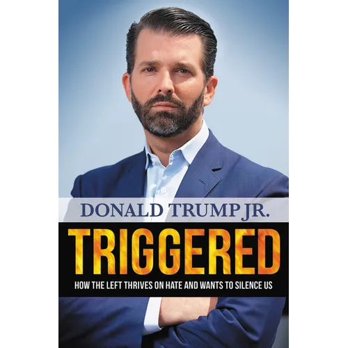 Triggered: How the Left Thrives on Hate and Wants to Silence Us