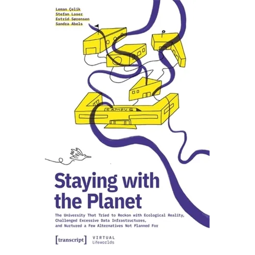 Staying with the Planet: The University That Tried to Reckon with Ecological Reality, Challenged Excessive Data Infrastructures, and Nurtured a Few Al