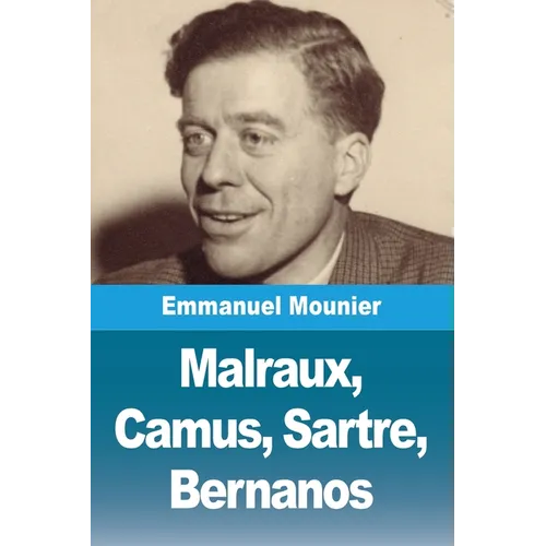 Malraux, Camus, Sartre, Bernanos