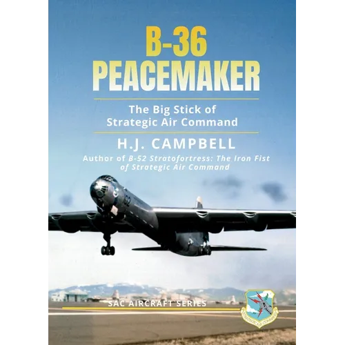 B-36 Peacemaker: The Big Stick of Strategic Air Command