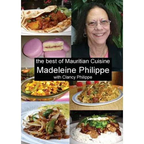 The Best of Mauritian Cuisine: History of Mauritian Cuisine and Recipes from Mauritius