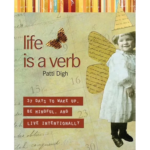 Life Is a Verb: 37 Days to Wake Up, Be Mindful, and Live Intentionally