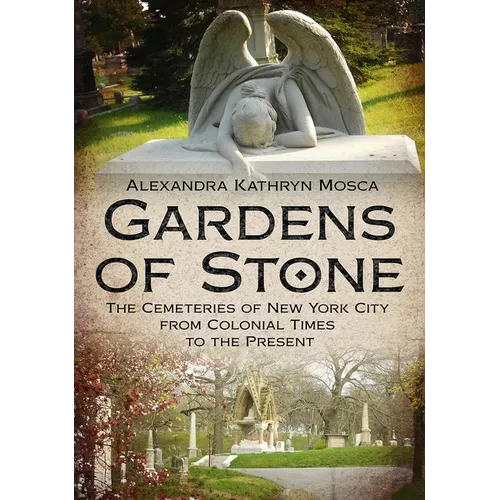 Gardens of Stone: The Cemeteries of New York from Colonial Times to the Present