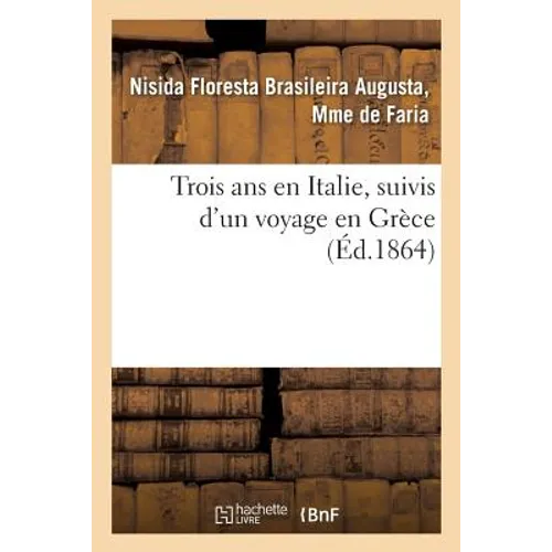 Trois ANS En Italie, Suivis d'Un Voyage En Grèce, Par Une Brésilienne