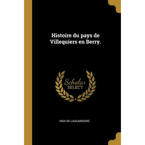 Histoire du pays de Villequiers en Berry.