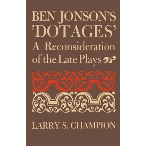 Ben Jonson's 'Dotages': A Reconsideration of the Late Plays