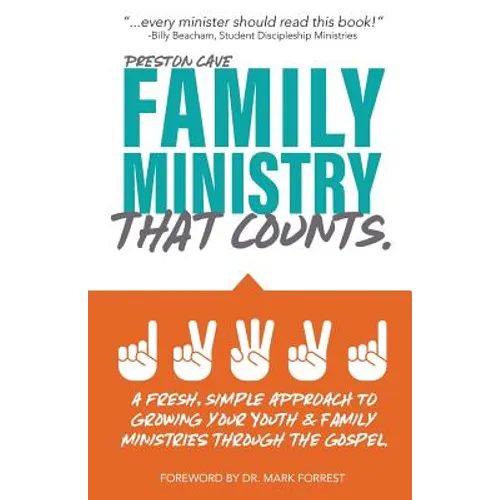 Family Ministry That Counts: A Fresh, Simple Approach to Growing Your Youth and Family Ministries Through the Gospel