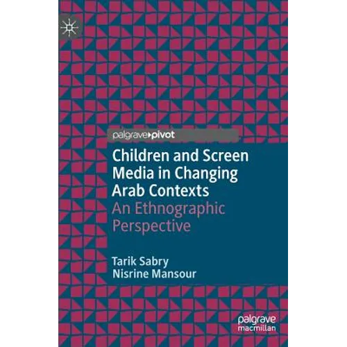Children and Screen Media in Changing Arab Contexts: An Ethnographic Perspective