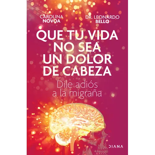Que Tu Vida No Sea Un Dolor de Cabeza: Dile Adiós a la Migraña May Your Life Not Be a Headache