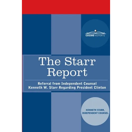 The Starr Report: Referral from Independent Counsel Kenneth W. Starr Regarding President Clinton - Paperback
